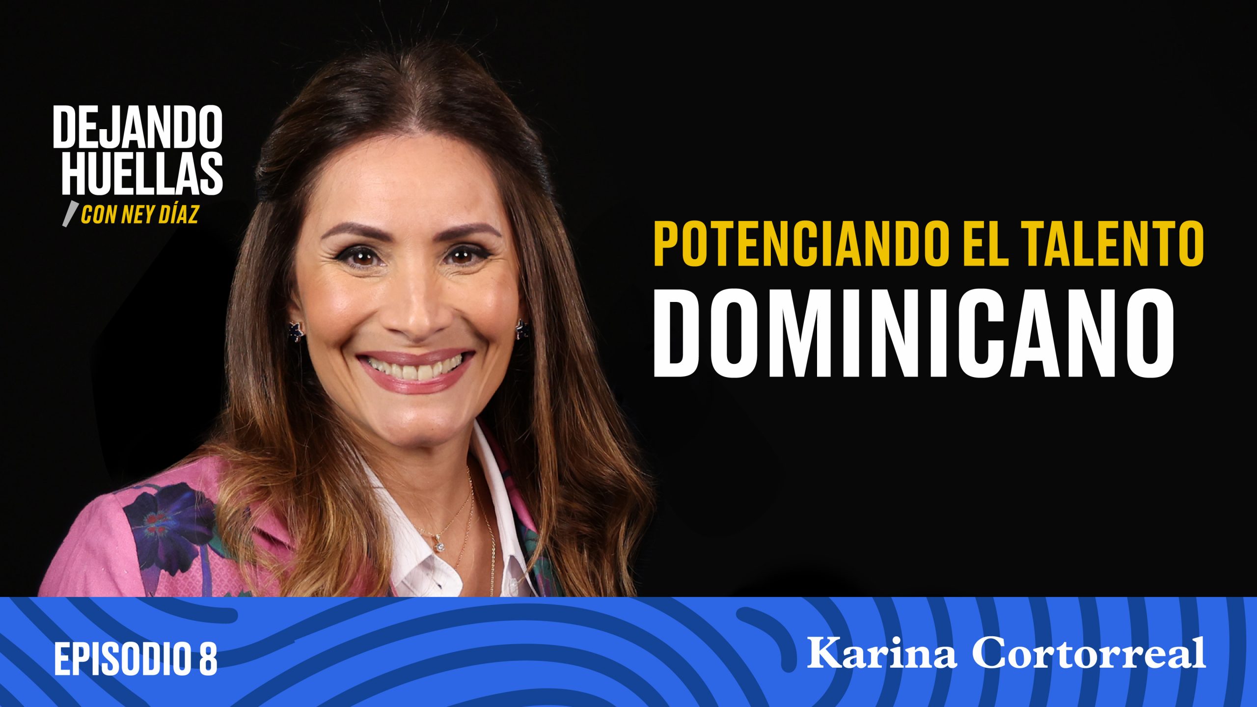 Episodio #8 - Karina Cortorreal: Potenciando el talento dominicano [T1]