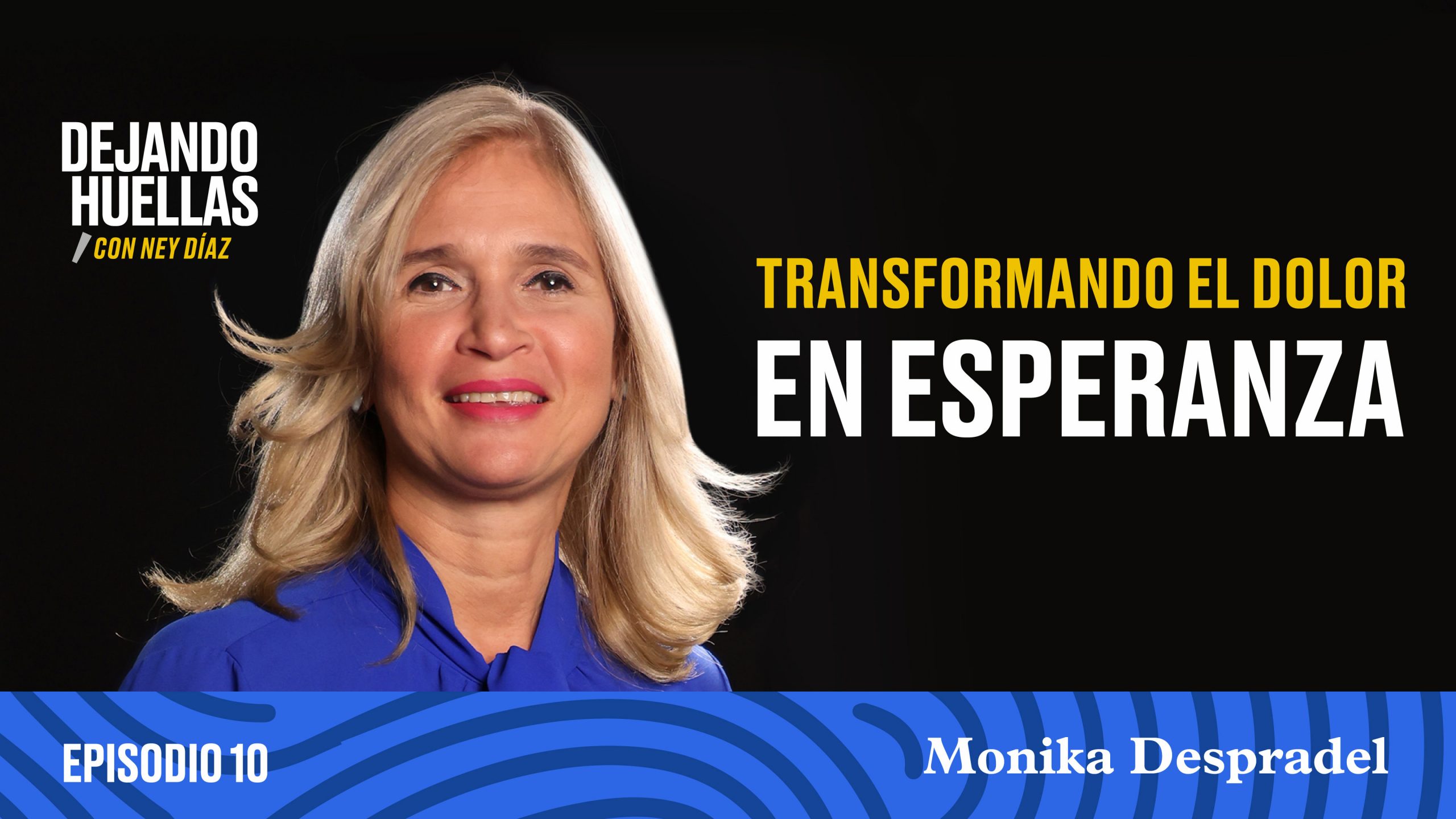 Episodio #10 - Monika Despradel: Transformando el dolor en esperanza [T1]