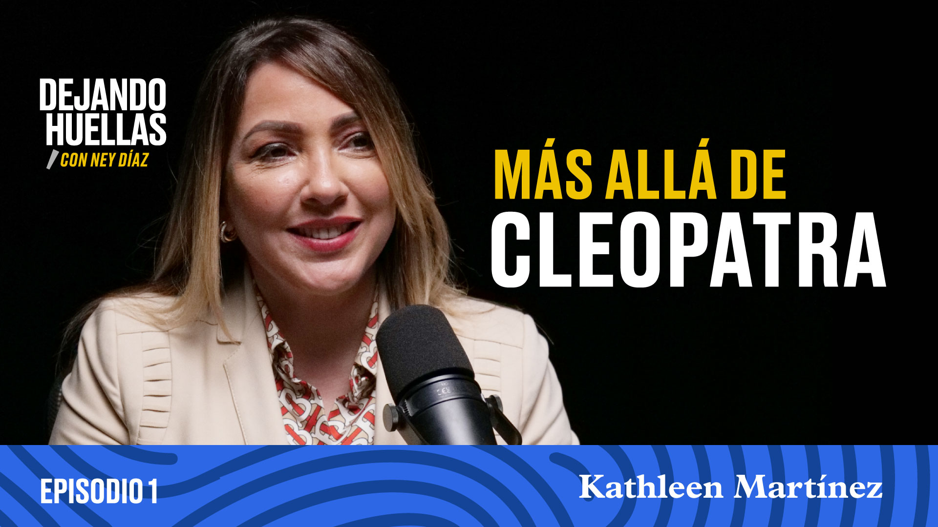 Episodio #1 - Kathleen Martínez: Más allá de Cleopatra [T1]