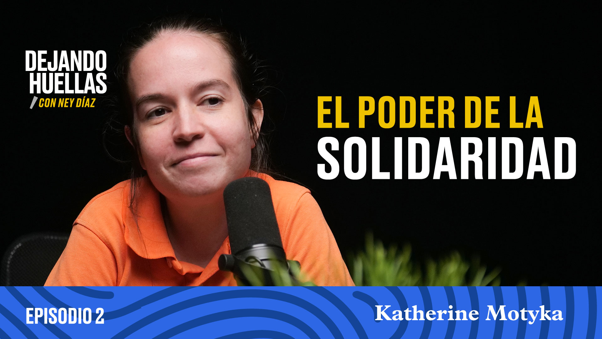 Episodio #2 - Katherine Motyka: El poder de la solidaridad [T1]