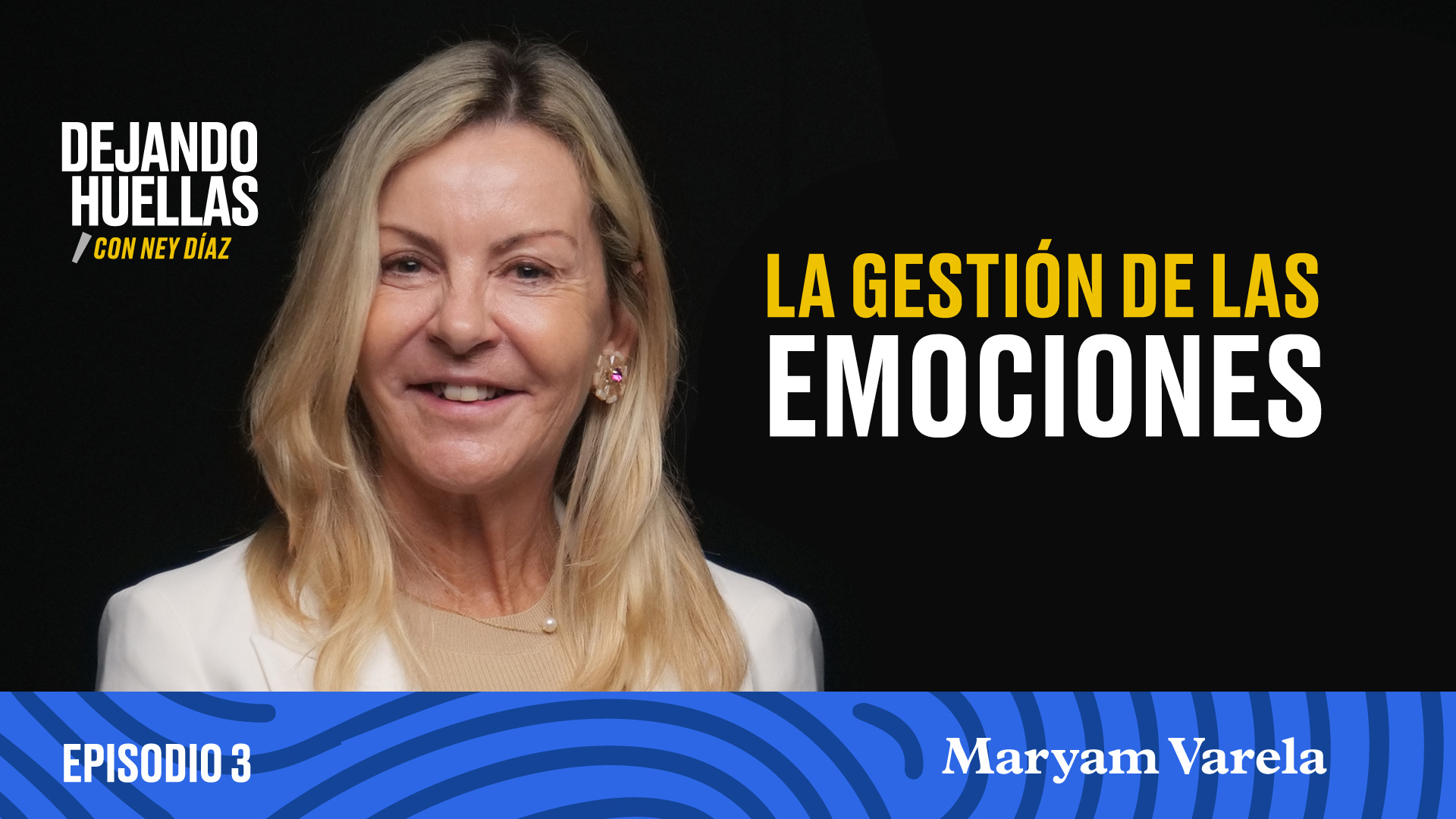 Episodio #3 - Maryam Varela: La gestión de las emociones [T1]