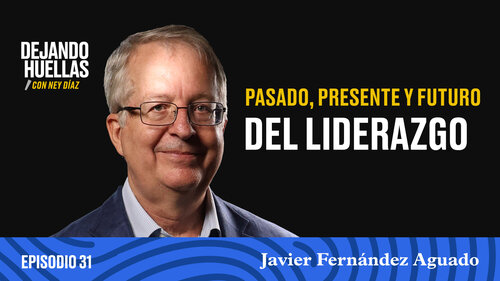 Episodio #31 – Javier Fernández Aguado: Pasado, presente y futuro del liderazgo [T3]