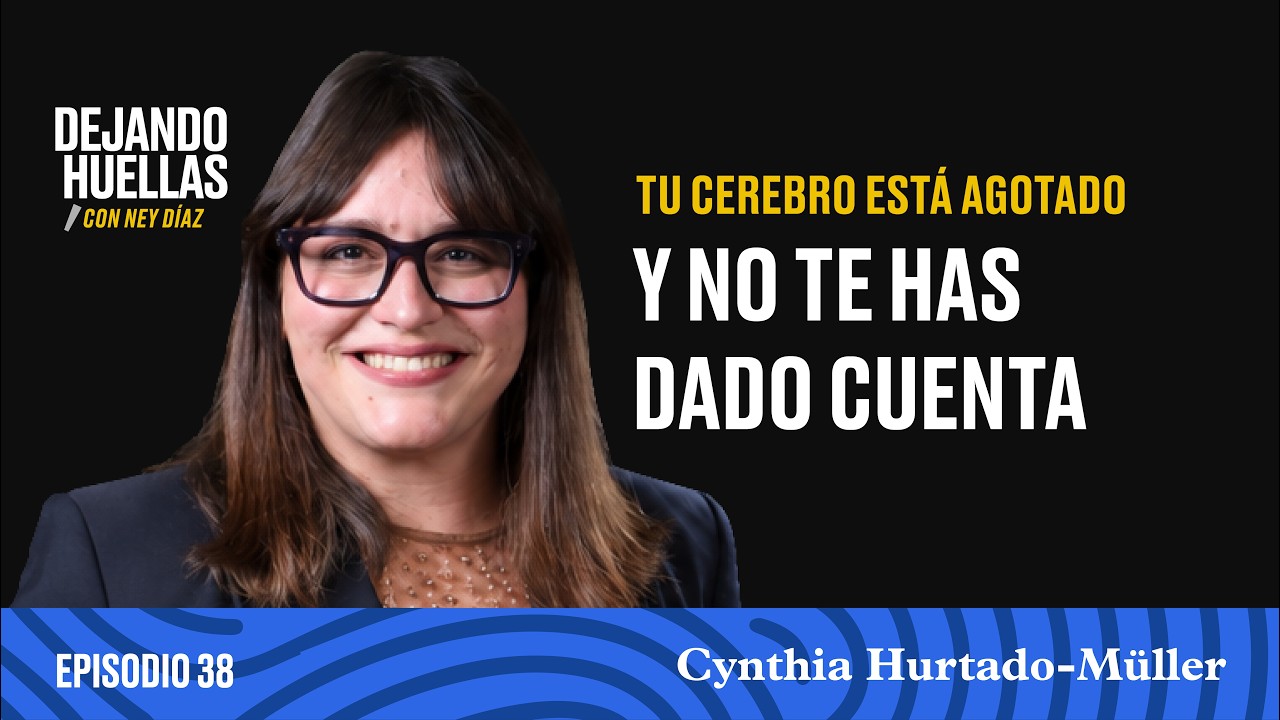 Episodio #38: Cynthia Hurtado Müller – Tu cerebro está agotado y no te has dado cuenta